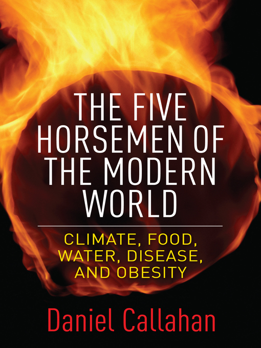 Title details for The Five Horsemen of the Modern World by Daniel Callahan - Available